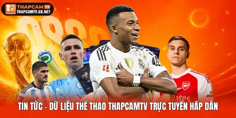 Tin Tức - Dữ Liệu Thể Thao ThapcamTV Trực Tuyến Hấp Dẫn