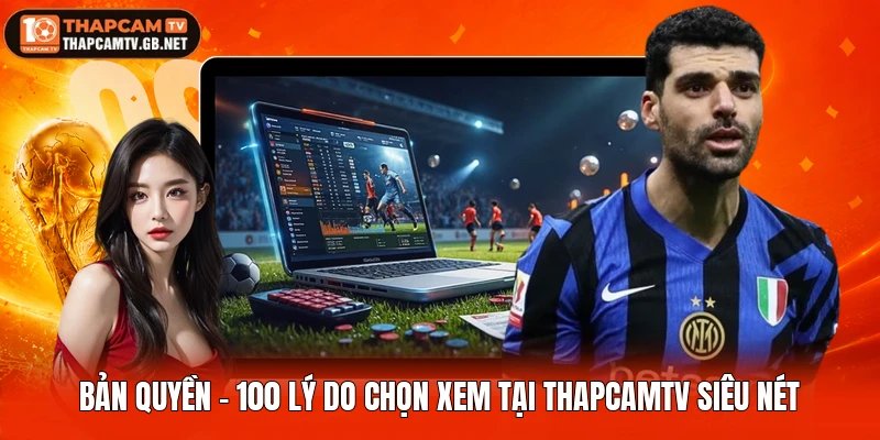 Bản Quyền - Lý Do Chọn Theo Dõi Tại Thapcamtv Siêu Nét