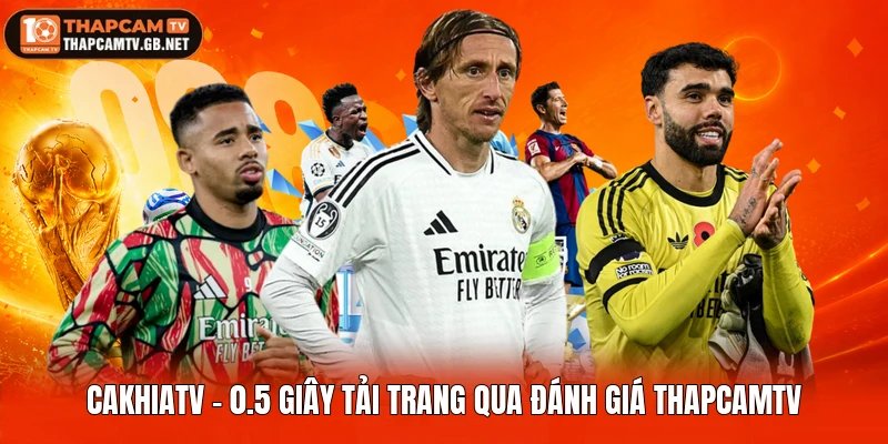 Cakhiatv – 0.5 Giây Tải Trang Qua Đánh Giá Thapcamtv