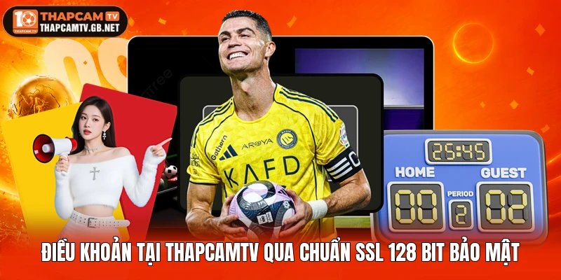 Điều Khoản Tại Thapcamtv Qua Chuẩn SSL 128 Bit Bảo Mật