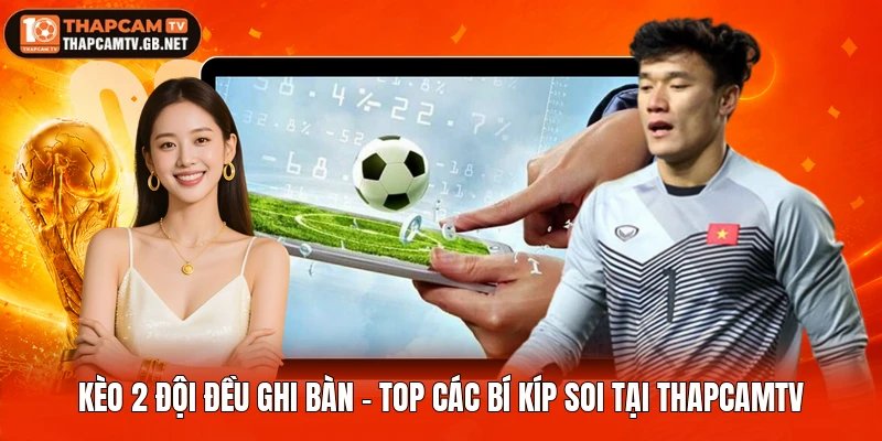 Kèo 2 Đội Đều Ghi Bàn – Top Các Bí Kíp Soi Tại Thapcamtv