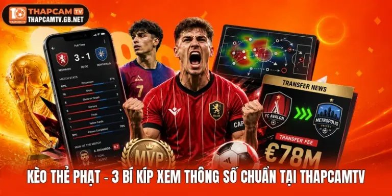 Kèo Thẻ Phạt - 3 Bí Kíp Xem Thông Số Chuẩn Tại Thapcamtv