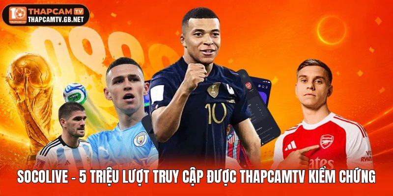 Socolive – 5 Triệu Lượt Truy Cập Được Thapcamtv Kiểm Chứng