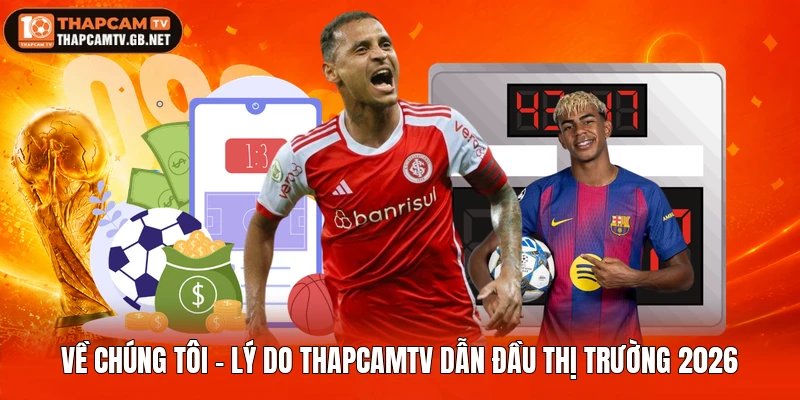 Về Chúng Tôi - Lý Do Thapcamtv Dẫn Đầu Thị Trường 2026