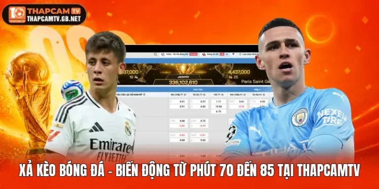 Xả Kèo Bóng Đá - Biến Động Từ Phút 70 Đến 85 Tại Thapcamtv