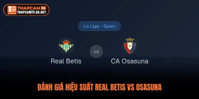 Đánh giá hiệu suất Real Betis vs Osasuna