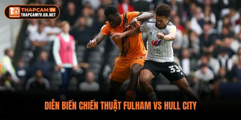 Diễn biến chiến thuật Fulham vs Hull City