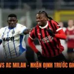 Sassuolo vs AC Milan – Nhận Định Trước Giờ Bóng Lăn