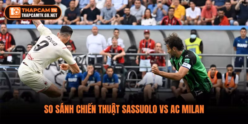 So sánh chiến thuật Sassuolo vs AC Milan