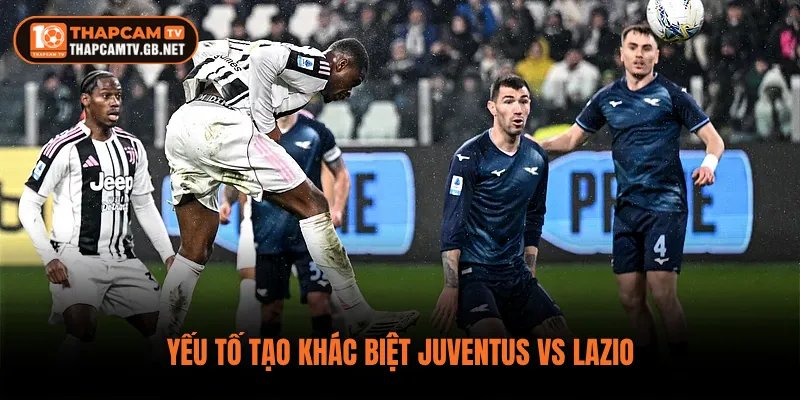 Yếu tố tạo khác biệt Juventus vs Lazio 